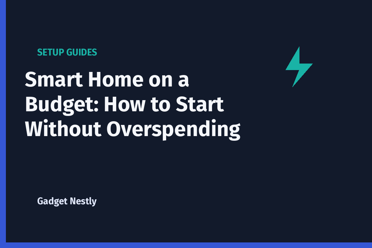 Smart Home on a Budget: How to Start Without Overspending