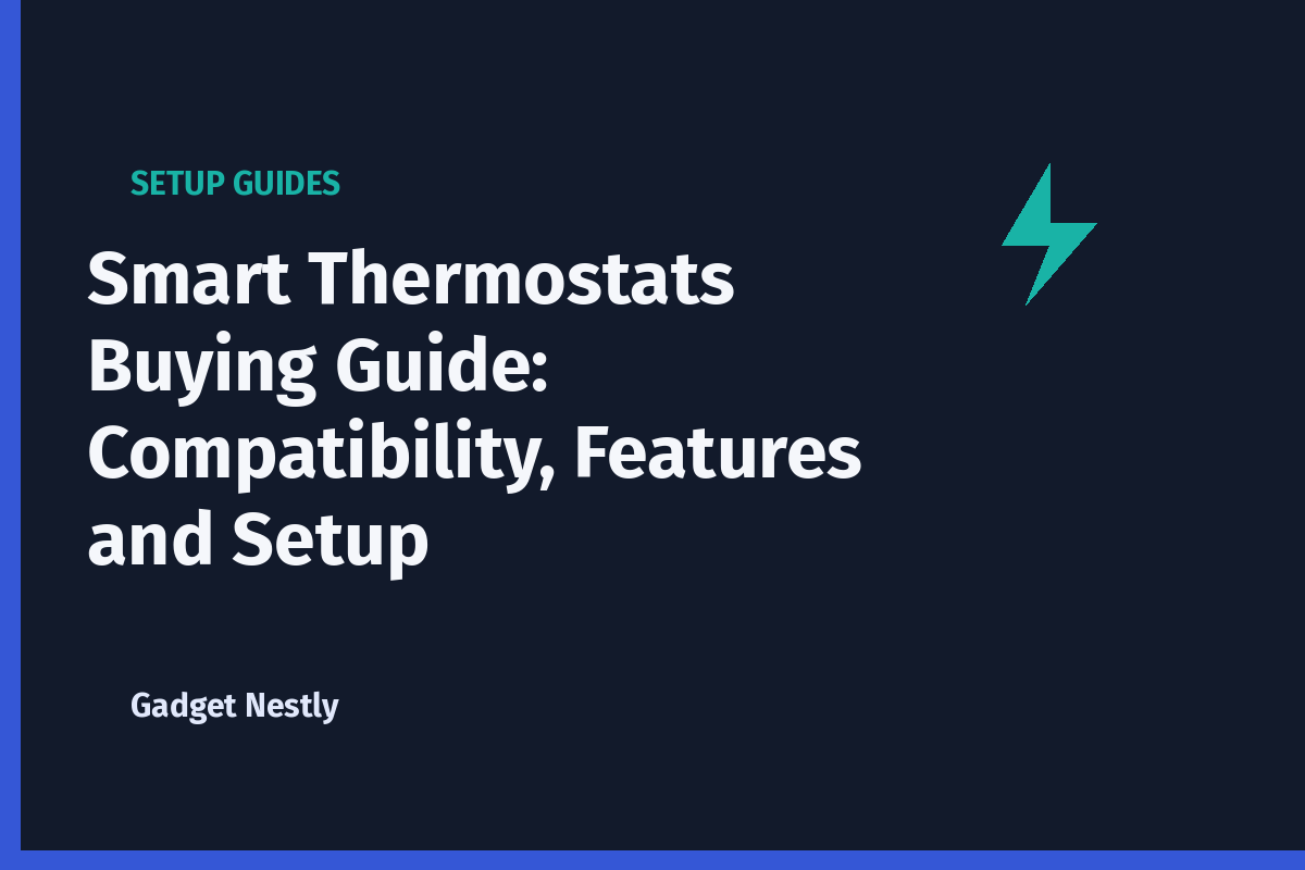 Smart Thermostats Buying Guide: Compatibility, Features and Setup